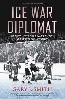 Book cover of Ice War Diplomat: Hockey Meets Cold War Politics at the 1972 Summit Series
