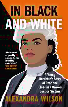 Book cover of In Black and White: A Young Barrister's Story of Race and Class in a Broken Justice System