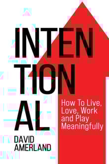 Book cover of Intentional: How To Live, Love, Work And Play Meaningfully