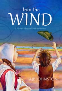 Book cover of Into the Wind: A Novel of Acadian Resilience