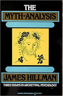 Book cover of The Myth of Analysis: Three Essays in Archetypal Psychology