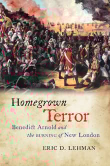 Book cover of Homegrown Terror: Benedict Arnold and the Burning of New London