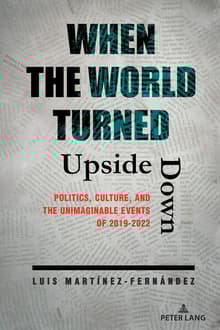 Book cover of When the World Turned Upside Down: Politics, Culture, and the Unimaginable Events of 2019-2022