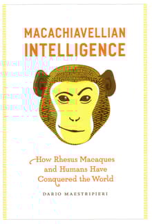 Book cover of Macachiavellian Intelligence: How Rhesus Macaques and Humans Have Conquered the World