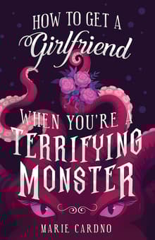 Book cover of How to Get a Girlfriend (When You're a Terrifying Monster)