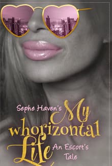 Book cover of My Whorizontal Life: An Escort's Tale