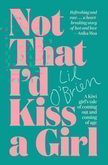 Book cover of Not That I'd Kiss a Girl: A Kiwi girl's tale of coming out and coming of age