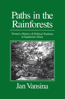 Book cover of Paths in the Rainforests: Toward a History of Political Tradition in Equatorial Africa