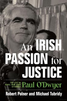 Book cover of An Irish Passion for Justice: The Life of Rebel New York Attorney Paul O'Dwyer