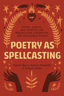 Book cover of Poetry as Spellcasting: Poems, Essays, and Prompts for Manifesting Liberation and Reclaiming Power