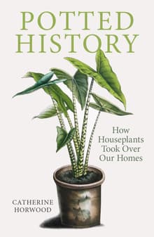 Book cover of Potted History: How Houseplants Took Over Our Homes