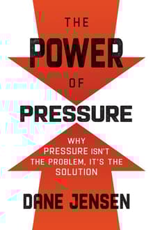 Book cover of The Power of Pressure: Why Pressure Isn't the Problem, It's the Solution