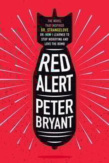 Book cover of Red Alert: The Novel that Inspired Dr. Strangelove, or, How I Learned to Stop Worrying and Love the Bomb