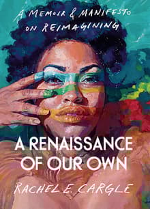 Book cover of A Renaissance of Our Own: A Memoir & Manifesto on Reimagining