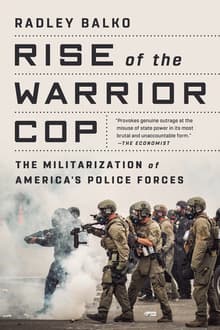 Book cover of Rise of the Warrior Cop: The Militarization of America's Police Forces