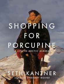 Book cover of Shopping for Porcupine: A Life in Arctic Alaska