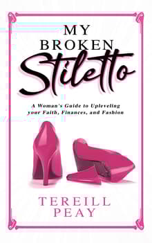 Book cover of My Broken Stiletto: A Woman's Guide to Up Leveling Your Faith, Finances, and Fashion