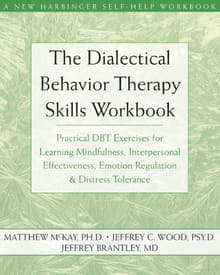 Book cover of The Dialectical Behavior Therapy Skills Workbook: Practical DBT Exercises for Learning Mindfulness, Interpersonal Effectiveness, Emotion Regulation, and Distress Tolerance