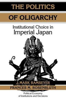 Book cover of The Politics of Oligarchy: Institutional Choice in Imperial Japan