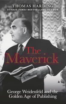 Book cover of The Maverick: George Weidenfeld and the Golden Age of Publishing