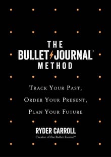 Book cover of The Bullet Journal Method: Track the Past, Order the Present, Design the Future