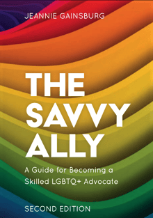 Book cover of The Savvy Ally: A Guide for Becoming a Skilled LGBTQ+ Advocate