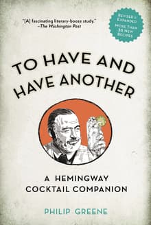Book cover of To Have and Have Another: A Hemingway Cocktail Companion