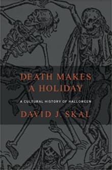 Book cover of Death Makes a Holiday: A Cultural History of Halloween