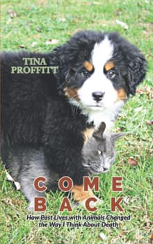 Book cover of Come Back: How Past Lives with Animals Changed the Way I Think about Death