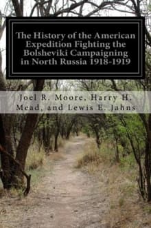 Book cover of The History of the American Expedition Fighting the Bolsheviki Campaigning in North Russia 1918-1919