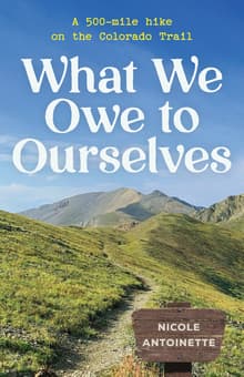 Book cover of What We Owe to Ourselves: a 500-mile hike on the Colorado Trail