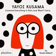 Book cover of Yayoi Kusama Covered Everything in Dots and Wasn't Sorry.