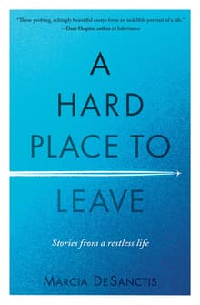 Book cover of A Hard Place to Leave: Stories from a Restless Life