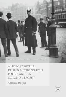 Book cover of A History of the Dublin Metropolitan Police and Its Colonial Legacy