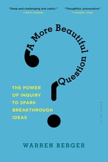 Book cover of A More Beautiful Question: The Power of Inquiry to Spark Breakthrough Ideas