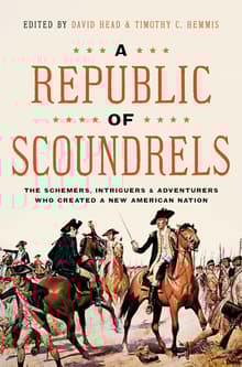 Book cover of A Republic of Scoundrels: The Schemers, Intriguers, and Adventurers Who Created a New American Nation