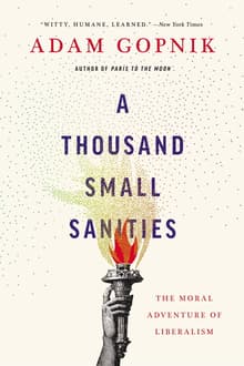 Book cover of A Thousand Small Sanities: The Moral Adventure of Liberalism