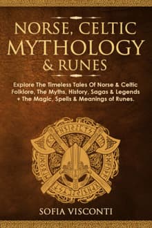 Book cover of Norse, Celtic Mythology & Runes: Explore The Timeless Tales Of Norse & Celtic Folklore, The Myths, History, Sagas & Legends + The Magic, Spells & Meanings of Runes
