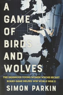 Book cover of A Game of Birds and Wolves: The Ingenious Young Women Whose Secret Board Game Helped Win World War II