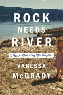 Book cover of Rock Needs River: A Memoir About a Very Open Adoption