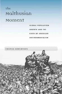 Book cover of The Malthusian Moment: Global Population Growth and the Birth of American Environmentalism