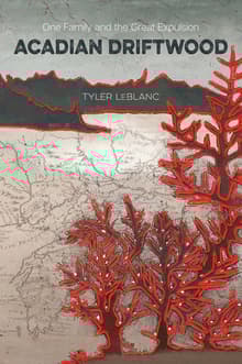 Book cover of Acadian Driftwood: One Family and the Great Expulsion