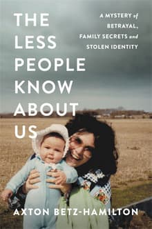 Book cover of The Less People Know About Us: A Mystery of Betrayal, Family Secrets, and Stolen Identity