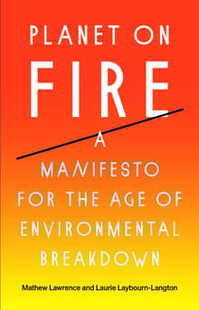 Book cover of Planet on Fire: A Manifesto for the Age of Environmental Breakdown