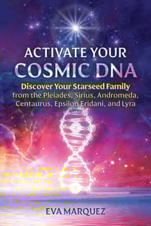 Book cover of Activate Your Cosmic DNA: Discover Your Starseed Family from the Pleiades, Sirius, Andromeda, Centaurus, Epsilon Eridani, and Lyra