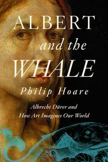 Book cover of Albert and the Whale: Albrecht Dürer and How Art Imagines Our World