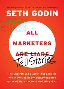 Book cover of All Marketers Are Liars: The Underground Classic That Explains How Marketing Really Works--And Why Authenticity Is the Best Marketing of All