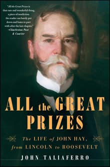 Book cover of All the Great Prizes: The Life of John Hay, from Lincoln to Roosevelt