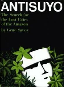Book cover of Antisuyo: The Search for the Lost Cities of the Amazon