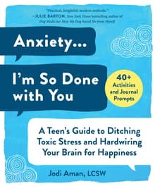Book cover of Anxiety...I'm So Done with You: A Teen's Guide to Ditching Toxic Stress and Hardwiring Your Brain for Happiness